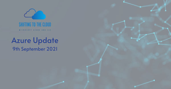 Azure Infrastructure Update – 9th September 2021
