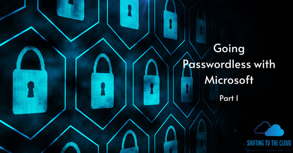 Going Passwordless with Microsoft - Part 1