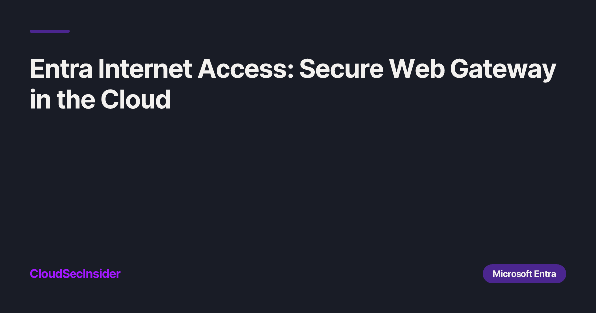 Secure Web Access Entra Internet Access: Secure Web Gateway in the Cloud | Cloud Security ...