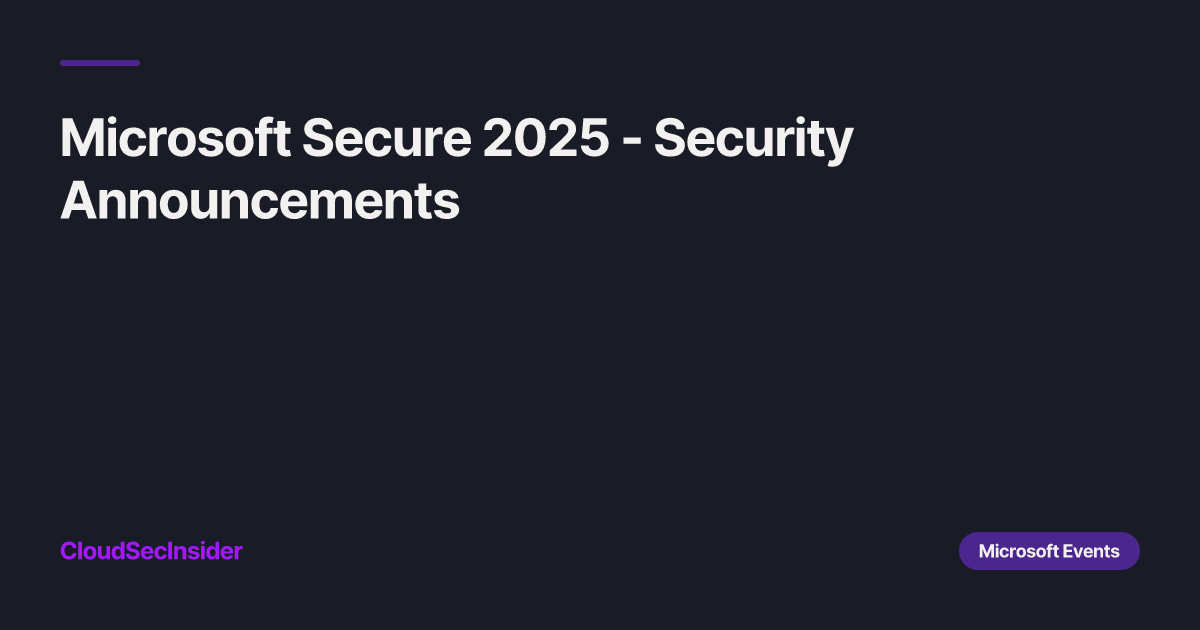 Microsoft Secure 2025 - Security Announcements | Cloud Security Insider