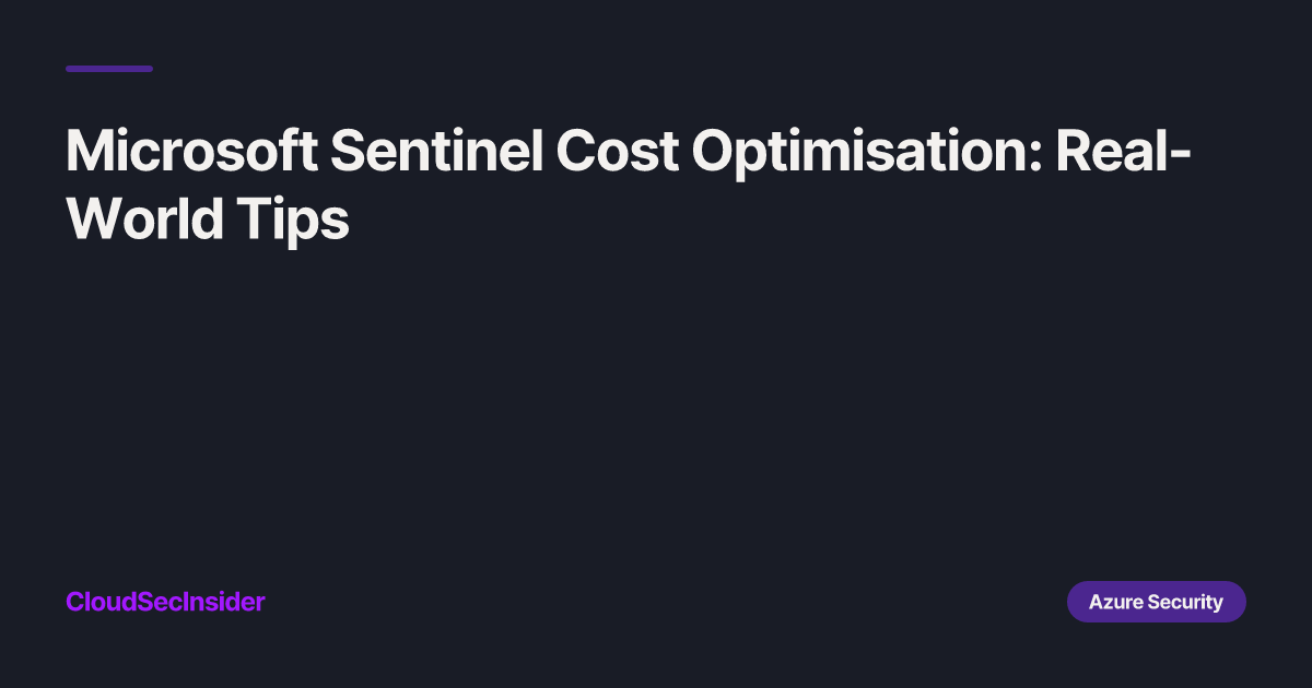 Microsoft Sentinel Cost Optimisation: Real-World Tips | Cloud Security ...
